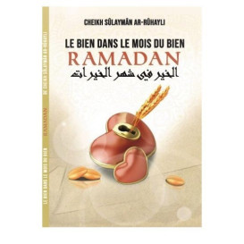Le Bien Dans le Mois du Bien Ramadan - Cheikh Sûlaymân Ar-Rûhayli - Edition Ibn Badis