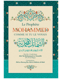 Le Prophète Mohammed Comme Si Tu Le Voyais - Abu Isâ Mohammed at-Tirmidhî - Edition Ibn Badis