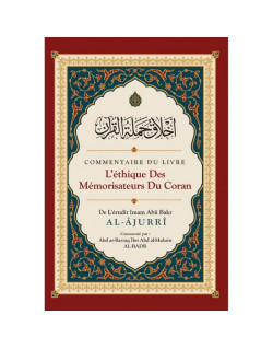Commentaire du livre L'éthique des Mémorisateurs du Coran, de Abû Bakr Al-Âjurrî, Commenté par Abd ar-Razzaq Al-BADR - Edition I