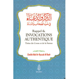 Rappels et Invocations Authentiques - Tirées du Coran et de la Sunna - Abd Ar-Razzak Al Badr - Ibn Badis