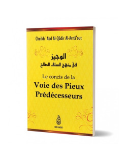 Le Concis de la Voie des Pieux Prédécesseurs - Cheikh 'Abd Al-Qâdir Al-Arnâ'out - Edition Ibn Badis