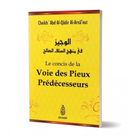 Le Concis de la Voie des Pieux Prédécesseurs - Cheikh 'Abd Al-Qâdir Al-Arnâ'out - Edition Ibn Badis
