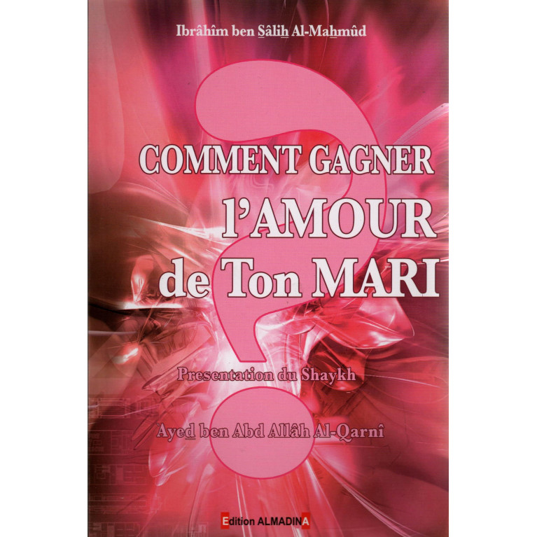 Comment Gagner l'Amour de Ton Mari ? - Edition Al Madina