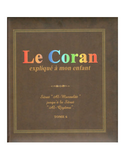 Le Coran Expliqué à Mon Enfant Tome 6 - Sourat Al-Mursalat jusqu'à Al-Qiyâma - Edition Pixel Graf