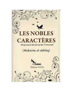 Les Nobles Caractères - Sâlih Ibn Uthaymîn - Edition Sana