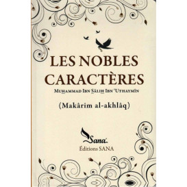 Les Nobles Caractères - Sâlih Ibn Uthaymîn - Edition Sana