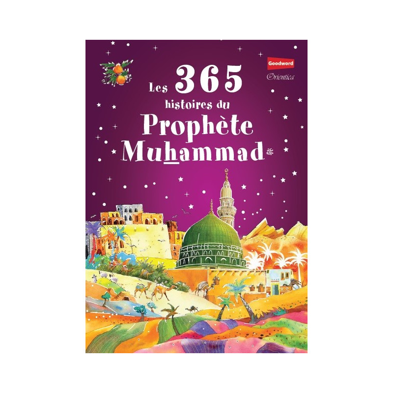 Les 365 Histoires du Prophète Muhammad - Edition Goodword et Orientica