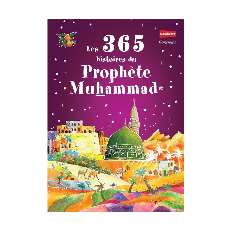 Les 365 Histoires du Prophète Muhammad - Edition Goodword et Orientica