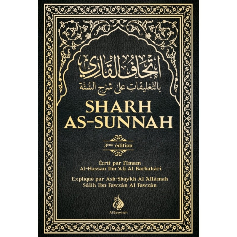 Sharh As-Sunnah - L'Explication de la Sunnah "3ème édition" - Imam Al Barbahari - Expliqué Cheikh Fawzan - Edition AL Bayyinah