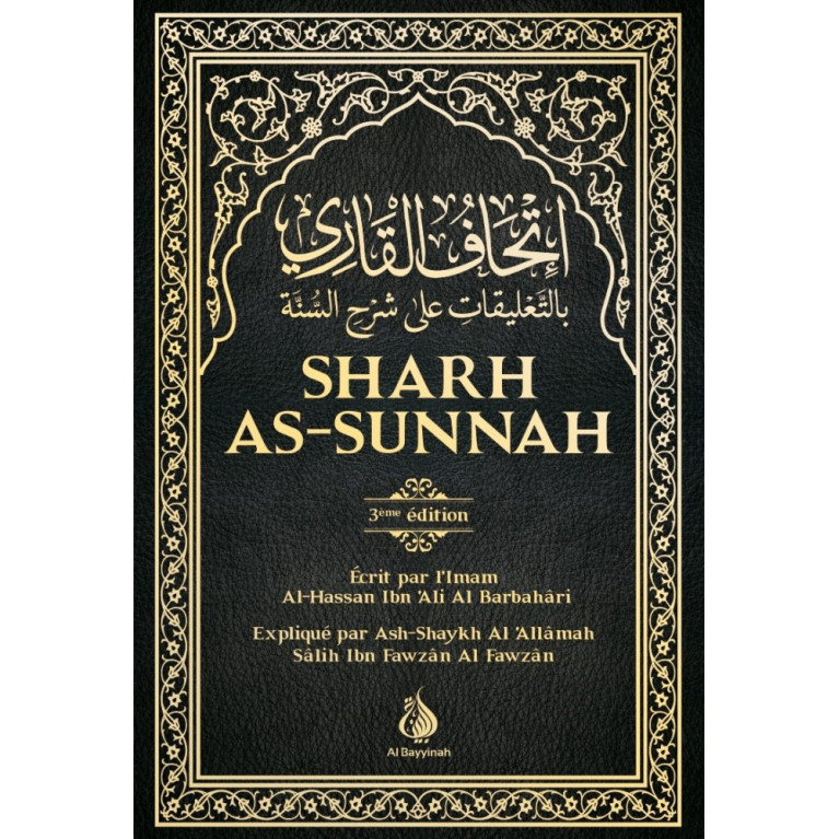 Sharh As-Sunnah - L'Explication de la Sunnah "3ème édition" - Imam Al Barbahari - Expliqué Cheikh Fawzan - Edition AL Bayyinah