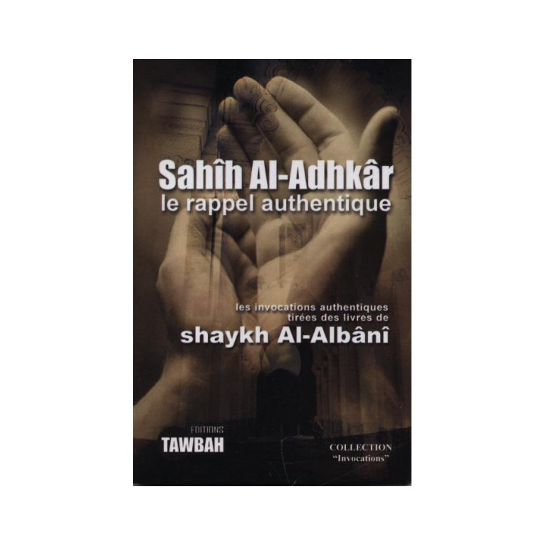 Sahih Al Adhkar le Rappel Authentique- Shaykh Al Albani - Edition Tawbah