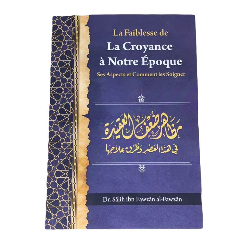 La Faiblesse de la Croyance à Notre Epoque - de Dr Salih Ibn Fawzan Al Fawzan - Edition Ibn Badis