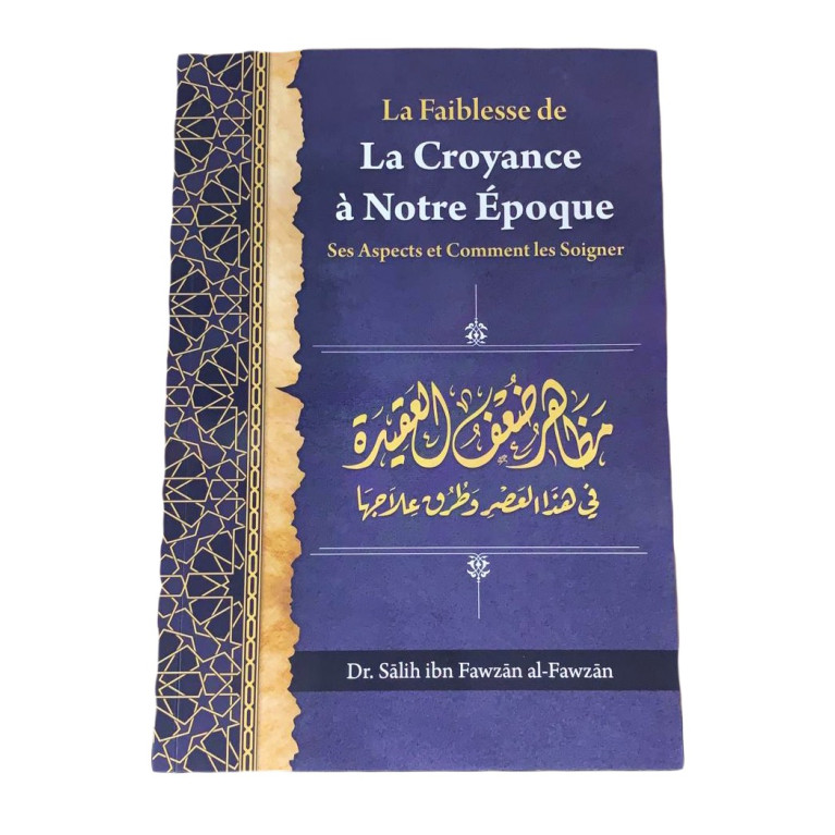 La Faiblesse de la Croyance à Notre Epoque - de Dr Salih Ibn Fawzan Al Fawzan - Edition Ibn Badis