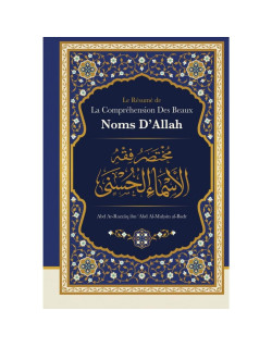 Le Résumé de La Compréhension des Beaux Noms d'Allah de Shaykh Abd Ar-Razzâq ibn 'Abd Al-Mubsin al-Badr - Edition Ibn Badis