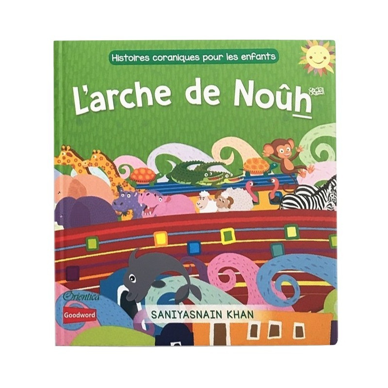 L' Arche de Noûh  (Livre avec Pages Cartonnées) - Histoires Coraniques pour les Enfants - Edition Goodword et Orientica