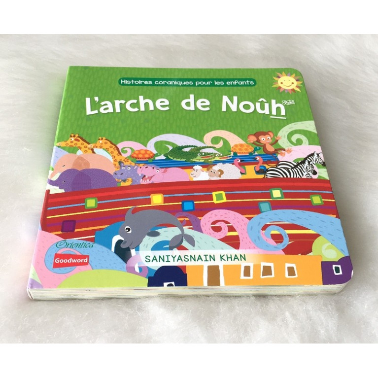 L' Arche de Noûh  (Livre avec Pages Cartonnées) - Histoires Coraniques pour les Enfants - Edition Goodword et Orientica