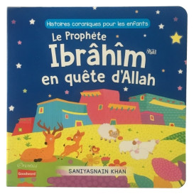 Le Prophète Ibrâhîm en Quête d'Allah (Livre avec Pages Cartonnées) - Histoires Coraniques pour les Enfants - Edition Goodword et
