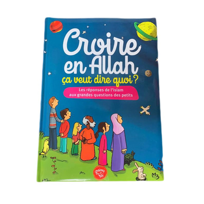 Croire en Allah - ça veut dire Quoi ? - Edition Graine de Foi