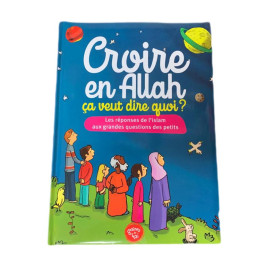 Croire en Allah - ça veut dire Quoi ? - Edition Graine de Foi