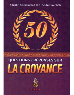 50 Questions-Réponses sur la Croyance - Shaykh Muhammad Ibn Abdul-Wahhâb - Ibn Badis