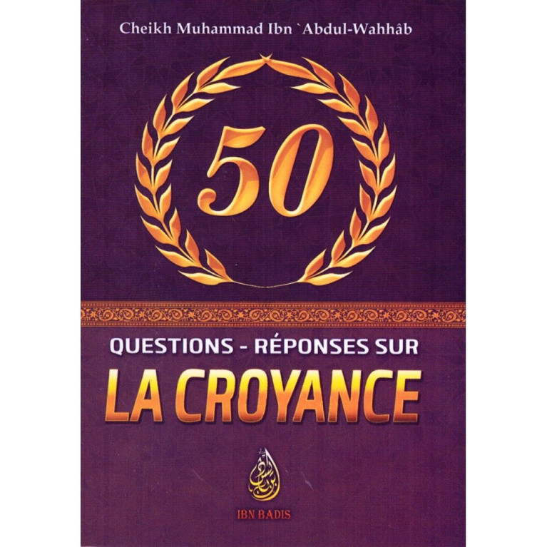 50 Questions-Réponses sur la Croyance - Shaykh Muhammad Ibn Abdul-Wahhâb - Ibn Badis