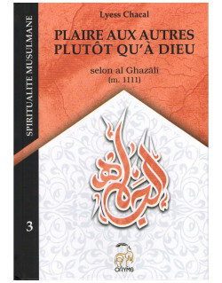 Plaire Aux Autres Plutôt qu'à Dieu, Selon Al Ghazâlî - Tome 3 (Nouvelle Édition) - Spiritualité Musulmane - Lyess Chacal - Oryms