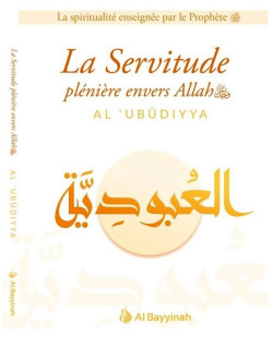 La Servitude Plénière Envers Allah - AL-'UBUDIYYA - Edition Al Bayyinah