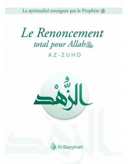 Le Renoncement Total pour Allah - AZ-ZUHD - Edition Al Bayyinah
