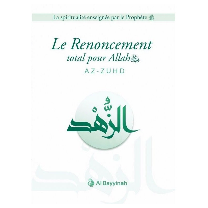 Le Renoncement Total pour Allah - AZ-ZUHD - Edition Al Bayyinah