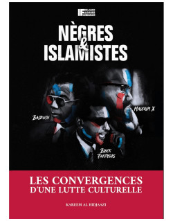 Nègres et Islamistes - Les Convergences d'une Lutte Culturelle - Karim Al-Hidjaazi - Edition Islamologues de France