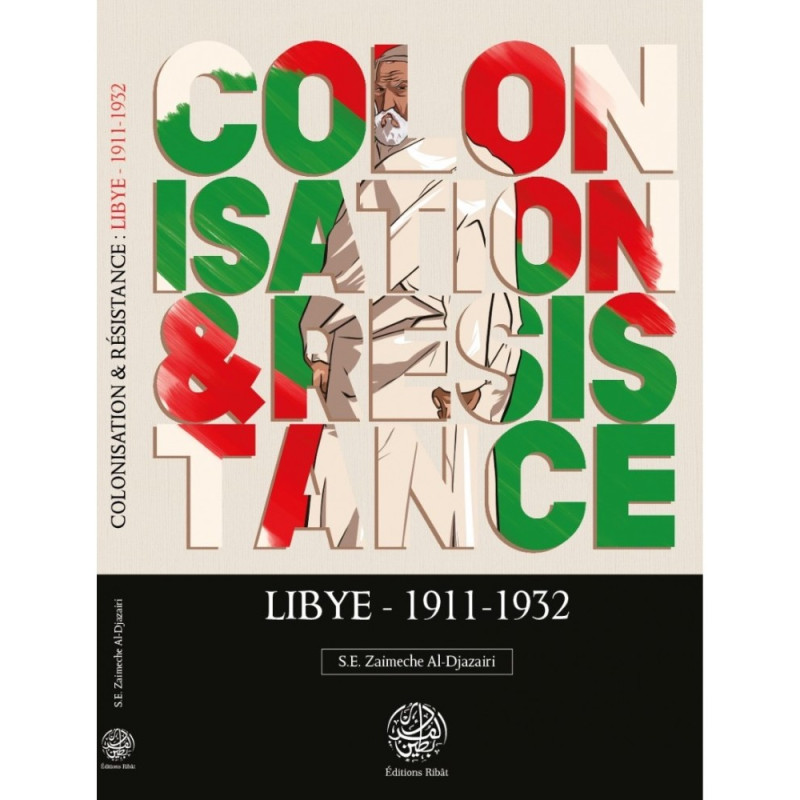 Colonisation & Résistance : Lybie 1911-1932 - S.E Zaimeche Al-Djazairi - Editions Ribât