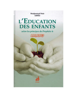 L'Education des Enfants Selon les Principes du Prophète - Mouhammad Noûr Sawîd - Edition Al-Azhar