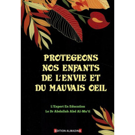 Protégeons nos Enfants de L'Envie et du Mauvais Oeil - Dr Abdallah Abd Al-Mu'ti – Edition Al Madina