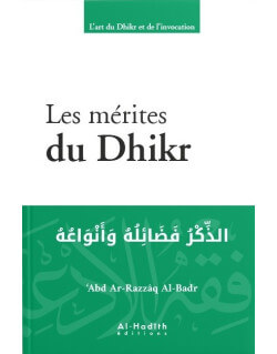 Les Mérites du Dhikr - Abd Ar-Razzaq Al-Badr - Edition Al Hadith