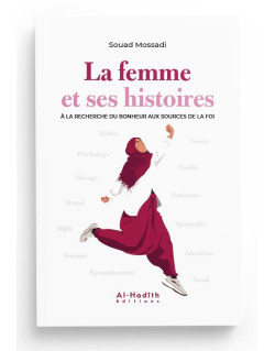 La Femme et ses Histoires à la Recherche du Bonheur aux Sources de la Foi - Souad Mossadi - Edition Al Hadith