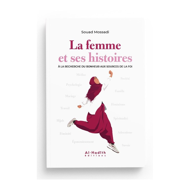 La Femme et ses Histoires à la Recherche du Bonheur aux Sources de la Foi - Souad Mossadi - Edition Al Hadith