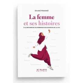 La Femme et ses Histoires à la Recherche du Bonheur aux Sources de la Foi - Souad Mossadi - Edition Al Hadith