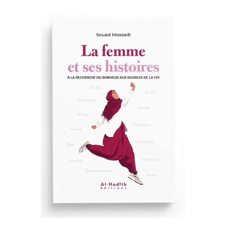 La Femme et ses Histoires à la Recherche du Bonheur aux Sources de la Foi - Souad Mossadi - Edition Al Hadith