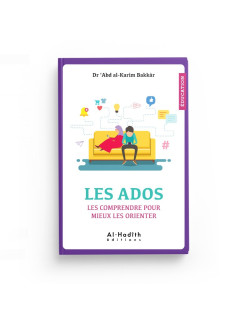 Les Ados Les Comprendre Pour Mieux Les Orienter - Dr 'Abd Al-Karîm Bakkâr - Editions al-Hadîth