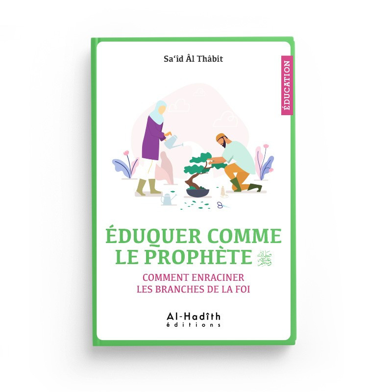 Éduquer Comme Le Prophète (Saw) - Sa‘îd Âl Thâbit - Editions al-Hadîth