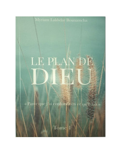 Le Plan de Dieu «Parce Que J'Ai Confiance En Ce Qu'il Fait», De Myriam Lakhdar Bounamcha - Tome 1
