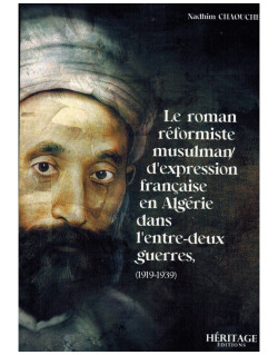 Le Roman Réformiste Musulman d'Expression Française En Algérie (1919-1939) - Nadhim Chaouche -Héritage Editions