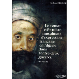 Le Roman Réformiste Musulman d'Expression Française En Algérie (1919-1939) - Nadhim Chaouche -Héritage Editions