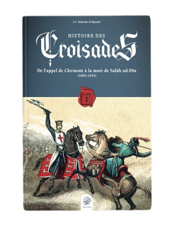 Histoire des Croisades (Tome I) - Zaimeche Al Djazairi - Éditions Ribât