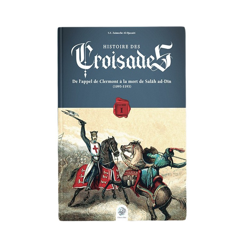 Histoire des Croisades (Tome I) - Zaimeche Al Djazairi - Éditions Ribât