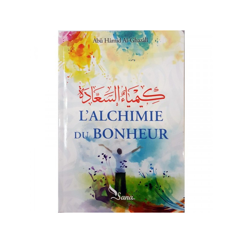 L'Alchimie du Bonheur, de Abû Hâmid Al-Ghazâlî - Edition Sana