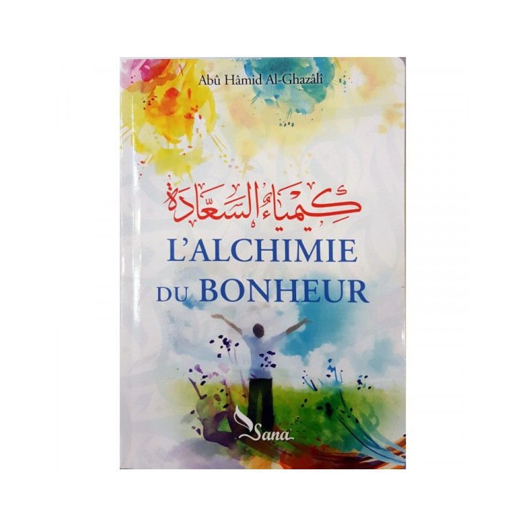 L'Alchimie du Bonheur, de Abû Hâmid Al-Ghazâlî - Edition Sana
