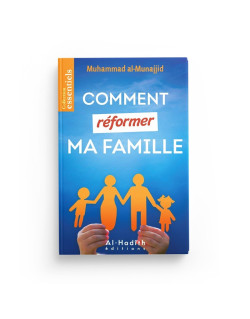 Comment Réformer Ma Famille - Muhammad Al - Munajjid - Edition Al Hadith