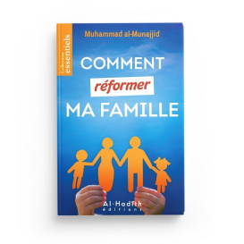 Comment Réformer Ma Famille - Muhammad Al - Munajjid - Edition Al Hadith