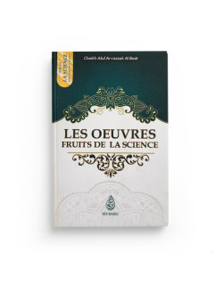 Les Oeuvres Fruits de La Science - Cheikh Abd Ar-razzak Al Badr- Edition Ibn Badis